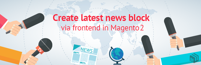 Create latest news block via frontend in Magento 2