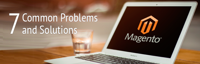 7 common Magento problems and Solutions