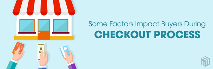 Some Factors Impact Buyers During Checkout Process