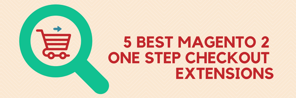 5 Best Magento 2 One Step Checkout Extensions